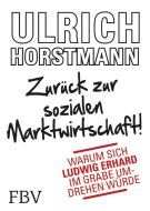 Zurück zur sozialen Marktwirtschaft! di Ulrich Horstmann edito da Finanzbuch Verlag