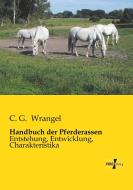 Handbuch Der Pferderassen di C G Wrangel edito da Vero Verlag
