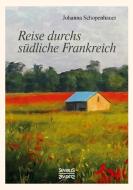 Reise durchs südliche Frankreich di Johanna Schopenhauer edito da Severus Verlag