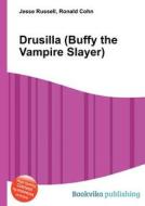 Drusilla (buffy The Vampire Slayer) edito da Book On Demand Ltd.