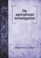 On Agricultural Investigation di Joseph Henry Gilbert edito da Book On Demand Ltd.