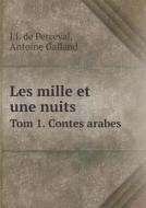 Les Mille Et Une Nuits Tom 1. Contes Arabes di J J De Perceval, Antoine Galland edito da Book On Demand Ltd.