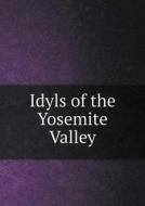 Idyls Of The Yosemite Valley di Robert Jarvie Buchanan edito da Book On Demand Ltd.