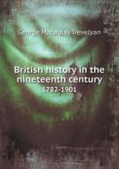 British History In The Nineteenth Century 1782-1901 di G M Trevelyan edito da Book On Demand Ltd.