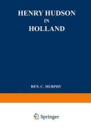Henry Hudson in Holland di Henry Cruse Murphy, Wouter Nijhoff edito da Springer Netherlands