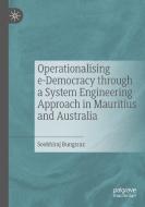 Operationalising e-Democracy through a System Engineering Approach in Mauritius and Australia di Soobhiraj Bungsraz edito da Springer Singapore