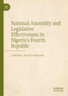 National Assembly and Legislative Effectiveness in Nigeria's Fourth Republic di Adebola Rafiu Bakare edito da PALGRAVE MACMILLAN LTD