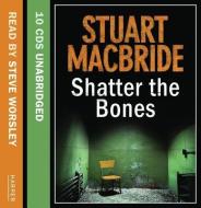 Shatter The Bones di Stuart MacBride edito da Harpercollins Publishers