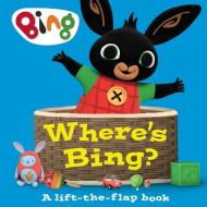 Where's Bing? A Lift-the-flap Book di HarperCollins Children's Books edito da HarperCollins Publishers