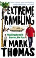 Extreme Rambling: Walking Israels Separation Barrier - For Fun. di Mark Thomas edito da Ebury