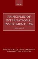 Principles Of International Investment Law di Kriebaum, Schreuer, Dolzer edito da OUP Oxford