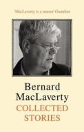 Collected Stories di Bernard MacLaverty edito da Jonathan Cape