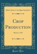 Crop Production: March 1, 1951 (Classic Reprint) di United States Crop Reporting Board edito da Forgotten Books