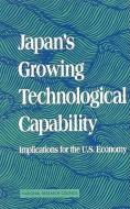 Japan's Growing Technological Capability di National Research Council, Policy and Global Affairs, Office of International Affairs, Committee on Japan edito da National Academies Press