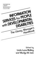 Information Services for People with Developmental Disabilities di Marilyn Irwin, Linda Walling edito da Libraries Unlimited
