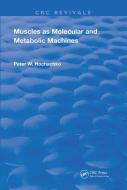 Muscles As Molecular And Metabolic Machines di Peter W. Hochachka edito da Taylor & Francis Ltd
