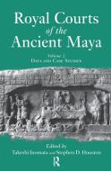 Royal Courts Of The Ancient Maya di Takeshi Inomata, Stephen D. Houston edito da Taylor & Francis Ltd