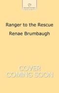 Ranger to the Rescue di Renae Brumbaugh edito da Love Inspired