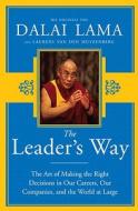 The Leader's Way: The Art of Making the Right Decisions in Our Careers, Our Companies, and the World at Large di Dalai Lama, Lauren Van Den Muyzenberg edito da Broadway Business