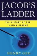 Jacob's Ladder: The History of the Human Genome di Henry Gee edito da W W NORTON & CO
