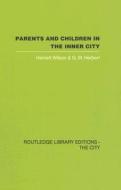Parents And Children In The Inner City di Harriett Wilson, G. W. Herbert edito da Taylor & Francis Ltd