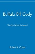 Buffalo Bill Cody di Robert A. Carter, Kathryn Carter edito da John Wiley & Sons