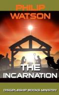 The Incarnation di Philip Watson edito da Discipleship Books