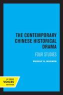 The Contemporary Chinese Historical Drama di Rudolf G. Wagner edito da University Of California Press