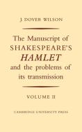 The Manuscript of Shakespeare's Hamlet and the Problems of Its Transmission: Volume II di J. Dover Wilson edito da CAMBRIDGE