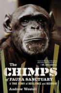 The Chimps of Fauna Sanctuary: A True Story of Resilience and Recovery di Andrew Westoll edito da Houghton Mifflin