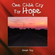 One Childs Cry For Hope di Joseph Guy edito da Lulu.com