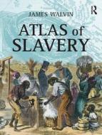 Atlas of Slavery di James Walvin edito da Taylor & Francis Ltd