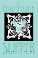 The Champagne Slipper di Joann G. Layne edito da iUniverse