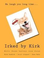 Irked by Kirk: Nutty Prank Letters from Japan di Owen Wade, Kirk Dunkirk, Scott Linyard edito da Banquished Books