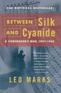 Between Silk and Cyanide: A Codemaker's War, 1941-1945 di Leo Marks edito da FREE PR