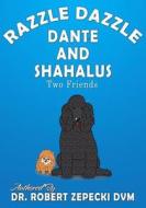 Razzle Dazzle Dante and Shahalus: Two Friends di Dr Robert Zepecki DVM edito da Avery Anne Publishers