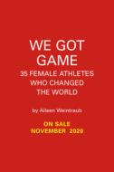 We Got Game!: 35 Female Athletes Who Changed the World di Aileen Weintraub edito da RUNNING PR KIDS
