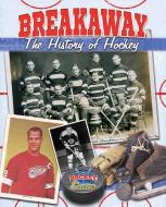 Breakaway!: The History of Hockey di Jaime Winters edito da CRABTREE PUB