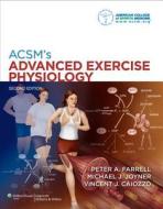 ACSM's Advanced Exercise Physiology di American College of Sports Medicine edito da Lippincott Williams&Wilki
