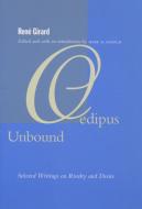 Oedipus Unbound: Selected Writings on Rivalry and Desire di Rene Girard edito da STANFORD UNIV PR