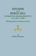 Epitaphs from Burial Hill, Plymouth, Massachusetts, from 1657 to 1892, with Biographical and Historical Notes. Illustrat di Bradford Kingman edito da Clearfield