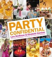 Party Confidential di Lara Shriftman, Elizabeth Harrison edito da Little, Brown & Company