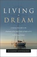 Living a Dream: A Journey from Aide to the Chairman of the Joint Chiefs of Staff on 9/11 to Full-Time Cruiser di Suzanne Giesemann edito da Paradise Cay Publications