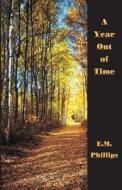 A Year Out of Time di E. M. Phillips edito da Sagittarius Publications