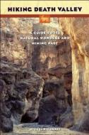 Hiking Death Valley: A Guide to Its Natural Wonders and Mining Past di Michel Digonnet edito da Michel Digonnet Publishing