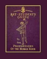 The Art Student's Guide to the Proportions of the Human Form di Tom Richardson edito da Tom Richardson
