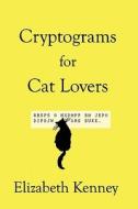 Cryptograms For Cat Lovers di Elizabeth Kenney edito da Little Books Publishing LLC
