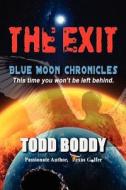 The Exit: Blue Moon Chronicles di Todd D. Boddy edito da Broken Club Publishing LLC
