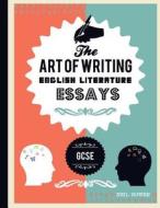 The Art of Writing English Literature Essays: For Gcse di Neil Bowen edito da Peripeteia Press