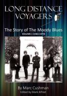 Long Distance Voyagers: The Story of the Moody Blues Volume 1 (1965 - 1979) di Marc Cushman edito da Jacobs Brown Press